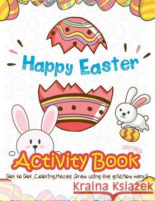 Happy Easter Activity Book for Kids: Dot to Dot, Coloring, Mazes, Draw using the Grid, How many? (vol 2) Martin, Lois 9781986471800 Createspace Independent Publishing Platform