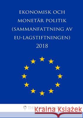 Ekonomisk och monetär politik (Sammanfattning av EU-lagstiftningen) 2018 The Law Library 9781986474788 Createspace Independent Publishing Platform
