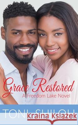 Grace Restored: A Freedom Lake Novel Toni Shiloh 9781986475655