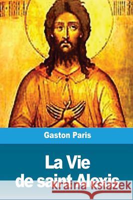 La Vie de saint Alexis Paris, Gaston 9781986476522