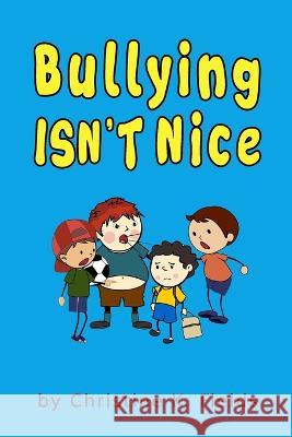 Bullying Isn't Nice: Making Friends is Better Christine K Fields   9781986476539 Createspace Independent Publishing Platform