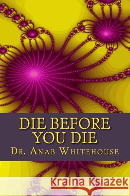 Die Before You Die Dr Anab Whitehouse 9781986476874 Createspace Independent Publishing Platform