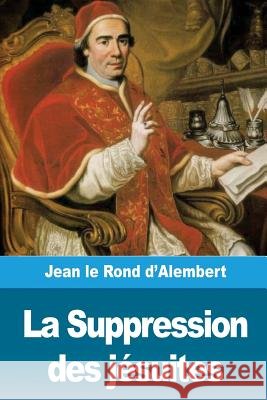 La Suppression des jésuites D'Alembert, Jean Le Rond 9781986477154