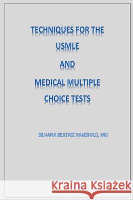 Techniques for the USMLE and Medical Multiple Choice tests Dangiolo, Silvana Beatriz 9781986477185 Createspace Independent Publishing Platform
