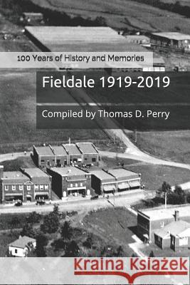 Fieldale 1919-2019: 100 Years of History and Memories Thomas D. Perry 9781986477482 Createspace Independent Publishing Platform