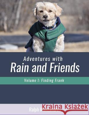 Adventures with Rain and Friends Vol I Finding Frank Ralph Manzanares 9781986478168 Createspace Independent Publishing Platform