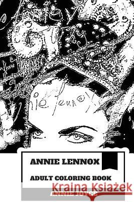 Annie Lennox Adult Coloring Book: Greatest White Soul Singer and Multiple Brits Award Winner, Academy Award Champion and Grammy Winner Inspired Adult Annie Joyce 9781986478847 Createspace Independent Publishing Platform
