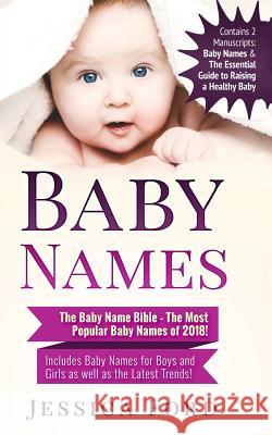 Baby Names: The Baby Name Bible - The Most Popular Baby Names of 2018! Includes Baby Names for Boys and Girls as well as the Lates Ford, Jessica 9781986479370