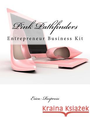 Pink Pathfinders: Entrepreneur Business Kit Erica Respress 9781986480376 Createspace Independent Publishing Platform