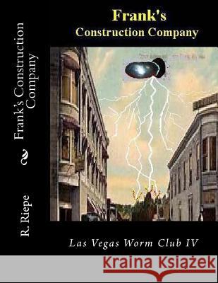 Frank's Construction Company: Las Vegas Worm Club IV R. E. Riepe D. L. Riepe Marcia Riepe 9781986480888 Createspace Independent Publishing Platform