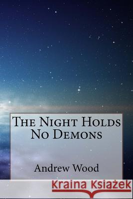 The Night Holds No Demons Andrew Wood 9781986481199 Createspace Independent Publishing Platform