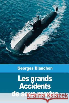 Les grands Accidents de sous-marins Blanchon, Georges 9781986481557 Createspace Independent Publishing Platform