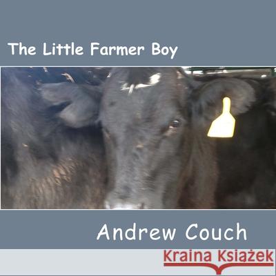 The Little Farmer Boy Andrew J. Couch 9781986482806 Createspace Independent Publishing Platform