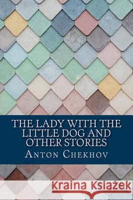 The Lady With the Little Dog and Other Stories Anton Chekhov 9781986483704