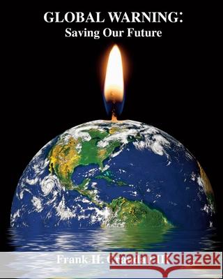 Global Warning: Saving Our Future Frank H. Crandal 9781986484428