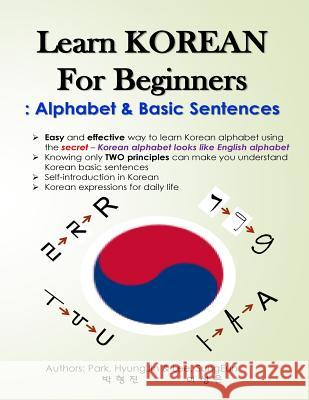 Learn KOREAN for Beginners: Alphabet & Basic Sentences: Easy and effective way to learn Korean alphabet, Principles of Korean sentence structure, Lee, Sungeun 9781986485555 Createspace Independent Publishing Platform