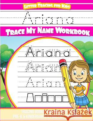 Ariana Letter Tracing for Kids Trace my Name Workbook: Tracing Books for Kids ages 3 - 5 Pre-K & Kindergarten Practice Workbook Books, Ariana 9781986488983 Createspace Independent Publishing Platform