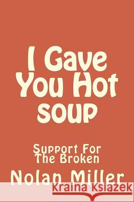 I Gave You Hot soup: Support For The Broken Miller, Nolan 9781986489362