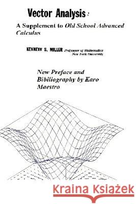 Vector Analysis: A Supplement to Old School Advanced Calculus Kenneth S. Miller Karo Maestro 9781986491464