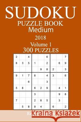 300 Medium Sudoku Puzzle Book 2018 Reese Jefferson 9781986492041