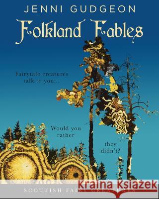 Folkland Fables: Scottish Fairytale Creatures Jenni Gudgeon 9781986494939 Createspace Independent Publishing Platform