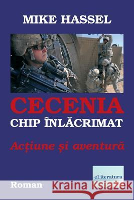 Cecenia, Chip Inlacrimat. Actiune Si Aventura: Roman Mike Hassel Vasile Poenaru 9781986495417 Createspace Independent Publishing Platform