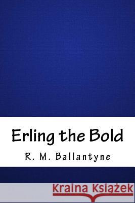 Erling the Bold Robert Michael Ballantyne 9781986495578