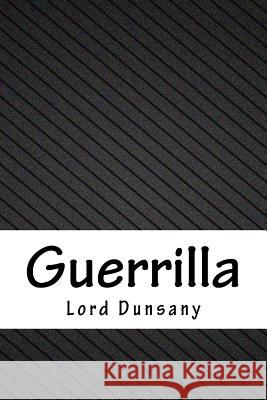 Guerrilla Edward John Moreton Dunsany 9781986495707