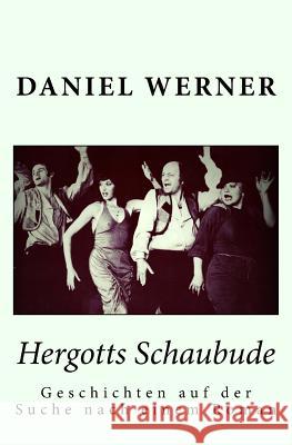 Hergotts Schaubude: Geschichten auf der Suche nach einem Roman Werner, Daniel 9781986496025 Createspace Independent Publishing Platform