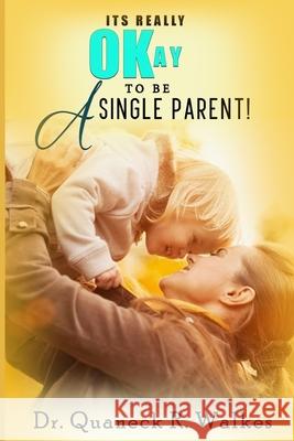 It's Really Okay To Be A Single Parent! Quaneck R. Walkes 9781986496438 Createspace Independent Publishing Platform