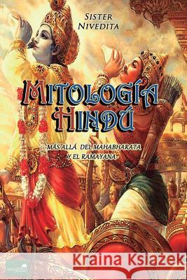 Mitología Hindú: Más allá del Mahabharata y el Ramayana Nivedita, Sister 9781986496872 Createspace Independent Publishing Platform