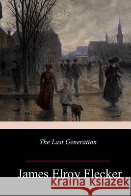 The Last Generation James Elroy Flecker 9781986497749