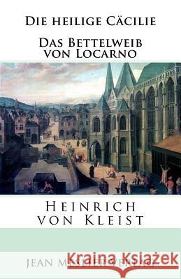 Die heilige Cäcilie. Das Bettelweib von Locarno Von Kleist, Heinrich 9781986497787