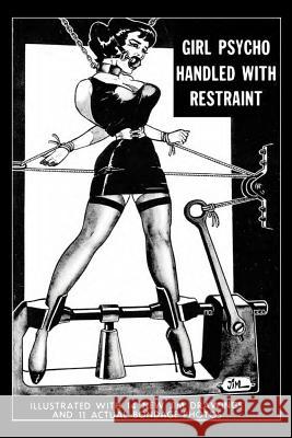 Girl Psycho Handled With Restraint: Illustrated with 14 New Jim Drawings and 11 Actual Bondage Photos Jim 9781986498180 Createspace Independent Publishing Platform