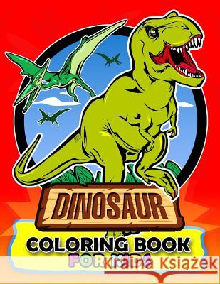 Dinosaur Coloring Book For Kids: Coloring Book Easy, Fun, Beautiful Coloring Pages Tyrannosaurus Rex, Velociraptor, Triceratops and Friend 3-5 Kodomo Publishing 9781986498562 Createspace Independent Publishing Platform