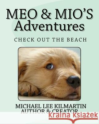 Meo & Mio's Adventures: Guys Lets Go Check Out The Beach Kilmartin, Michael Lee 9781986499033 Createspace Independent Publishing Platform