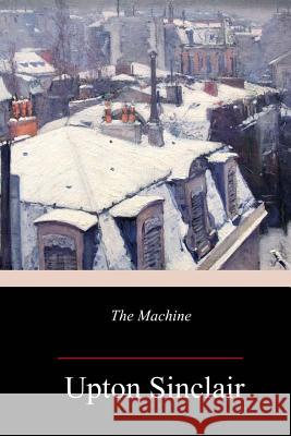 The Machine Upton Sinclair 9781986499842