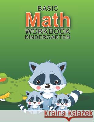 Math Kindergarten Workbook Basic: (Math Workbooks kindergarten learning books: Activity Books for Kids Ages 5 and up) I. Lover Handwriting 9781986500135 Createspace Independent Publishing Platform