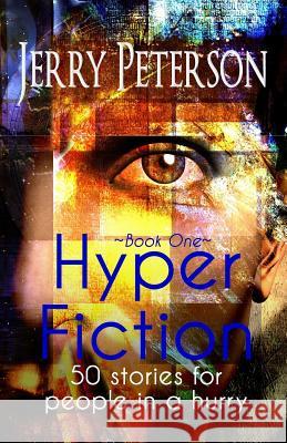 Hyper Fiction: 50 stories for people in a hurry Peterson, Jerry 9781986504560