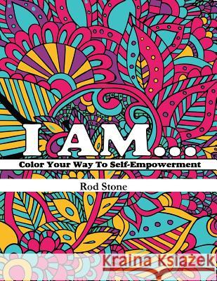 I am? Color your way to self-empowerment Stone, Rod 9781986504683 Createspace Independent Publishing Platform