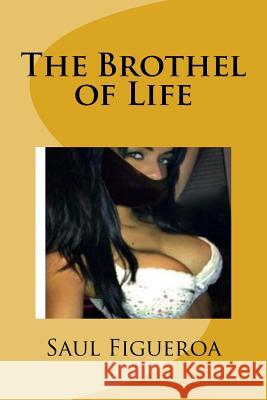 The Brothel of Life Saul Figueroa 9781986505338