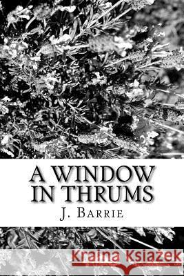 A Window in Thrums James Matthew Barrie 9781986508063