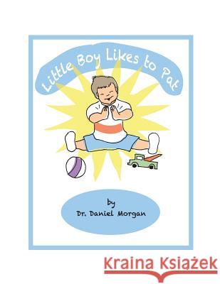Little Boy Likes to Pat Dr Daniel Morgan 9781986508438