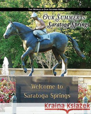 Our Summer in Saratoga Springs: The City of: Health History & Horses Marshall, Tom 9781986509343 Createspace Independent Publishing Platform