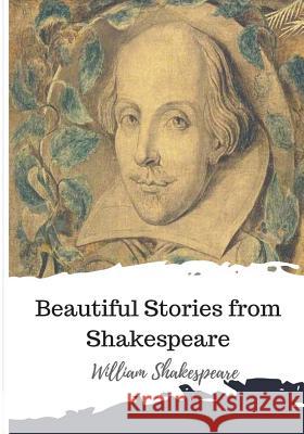 Beautiful Stories from Shakespeare William Shakespeare 9781986509510