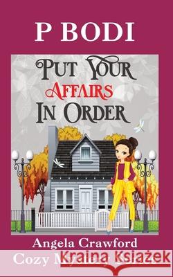 Put Your Affairs In Order: Angela Crawford Cozy Mystery Series Bodi, P. 9781986511490 Createspace Independent Publishing Platform