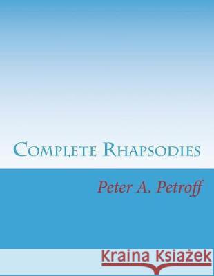 Complete Rhapsodies Peter a. Petroff 9781986511513