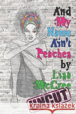 And My Name Ain't Peaches Lisa N. McCree 9781986512268
