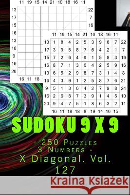 Sudoku 9 X 9 - 250 Puzzles 3 Numbers - X Diagonal. Vol. 127: 9x 9 Pitstop. Sudoku Puzzles Like Bronze, Silver and Gold Prizes. Andrii Pitenko 9781986513753 Createspace Independent Publishing Platform