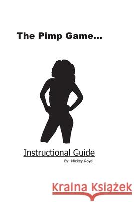 The Pimp Game: Instructional Guide (New Edition) Mickey Royal 9781986514248